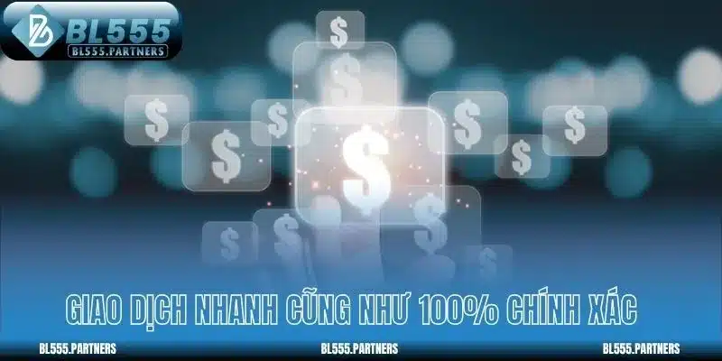 Giao dịch nhanh và chính xác 100%
