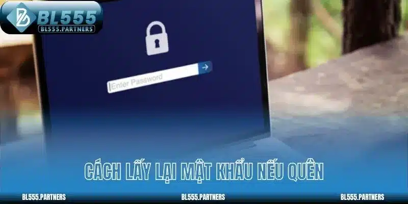 Cách lấy lại mật khẩu nếu quên
