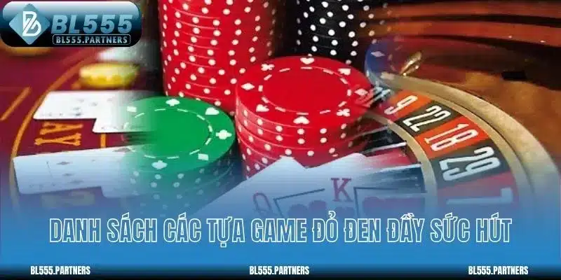 Danh sách các tựa game đỏ đen đầy sức hút