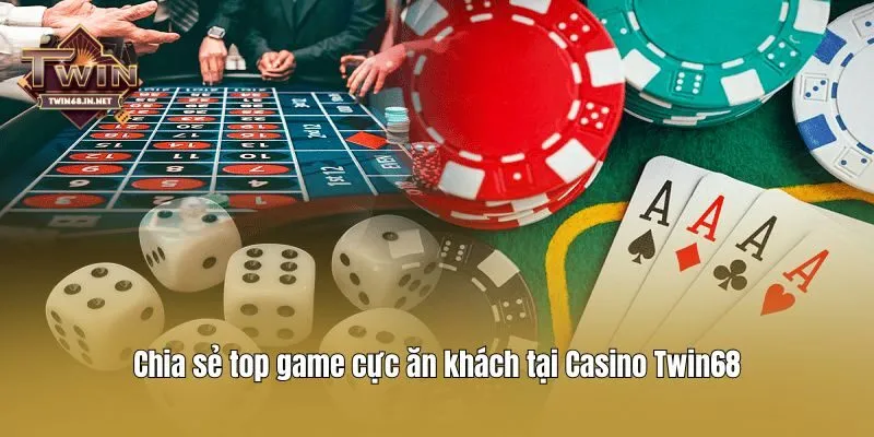 Chia sẻ top game cực ăn khách tại Casino Twin68
