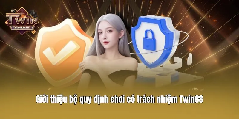 Giới thiệu bộ quy định chơi có trách nhiệm Twin68