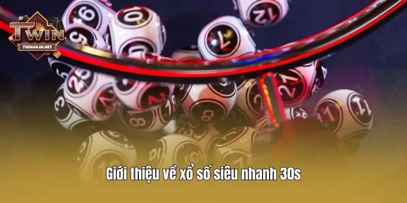 Giới thiệu về xổ số siêu nhanh 30s