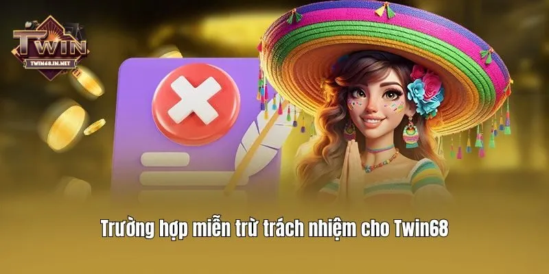 Trường hợp miễn trừ trách nhiệm cho Twin68