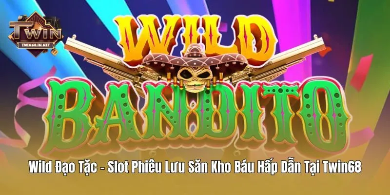 Wild Đạo Tặc - Slot Phiêu Lưu Săn Kho Báu Hấp Dẫn Tại Twin68